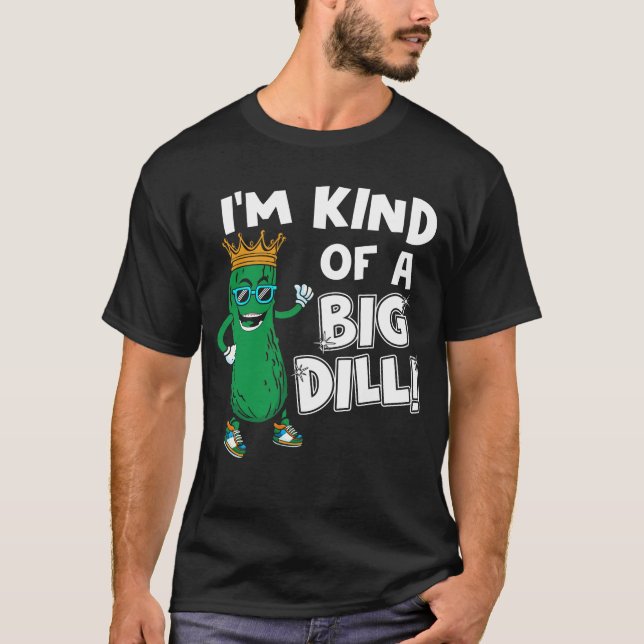 Ich bin ein bisschen ein großer Dill T-Shirt (Vorderseite)