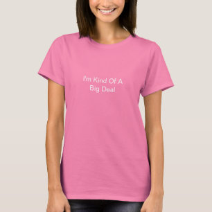 Ich bin ein bisschen eine große Sache T-Shirt