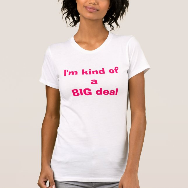 Ich bin ein bisschen eine große Sache T-Shirt (Vorderseite)