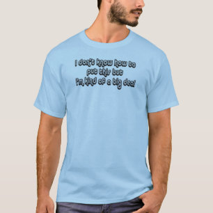Ich bin ein bisschen eine große Sache T-Shirt