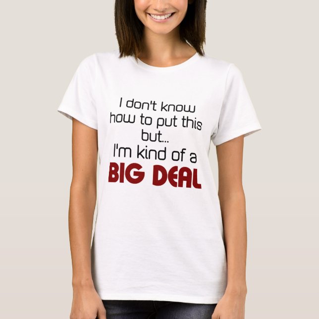 Ich bin ein bisschen eine große Sache T-Shirt (Vorderseite)