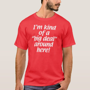 Ich bin ein bisschen eine große Sache um hier T-Shirt
