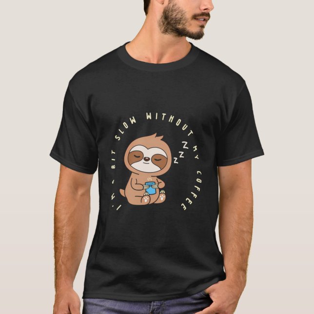 Ich bin ein bisschen langsam, ohne dass mein Kaffe T-Shirt (Vorderseite)