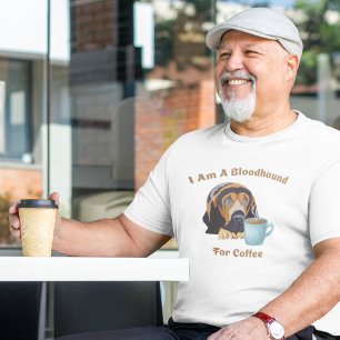 Ich bin ein Bluthund für Kaffee T-Shirt