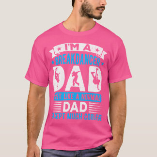 Ich bin ein Breakdancer Vater Break Tanz Hip Hop T T-Shirt