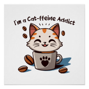 Ich bin ein Cat-ffeine-Süchtiger Poster