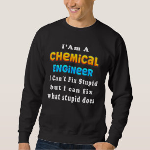Ich bin ein Chemieingenieur, ich kann dumme Ingeni Sweatshirt