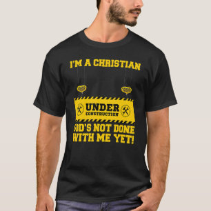 Ich bin ein Christ unter Konstruktion Gott ist noc T-Shirt