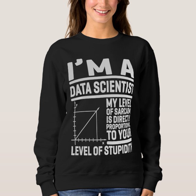 Ich bin ein Data Scientist. Mein Sarkasmus-Level i Sweatshirt (Vorderseite)