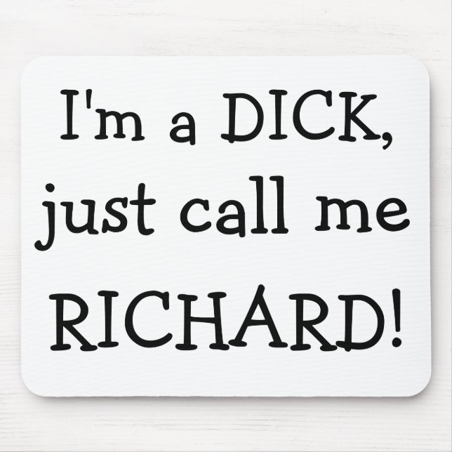 Ich bin ein DICK, anrufe mich gerade, RICHARD! Mousepad (Vorne)