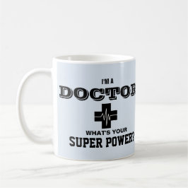 Ich bin ein Doktor, was Ihr SuperPower ist Tasse