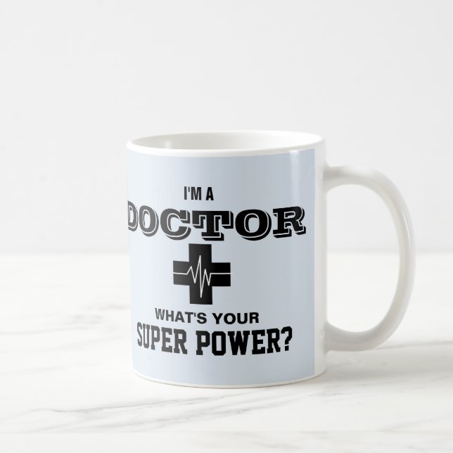 Ich bin ein Doktor, was Ihr SuperPower ist Tasse (Rechts)