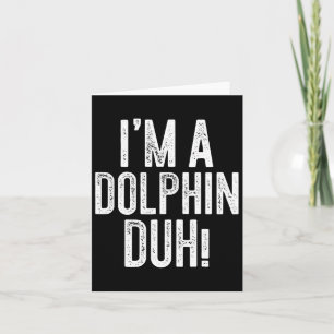 Ich bin ein Dolphin Duh! Dolphin-Kostüm Karte
