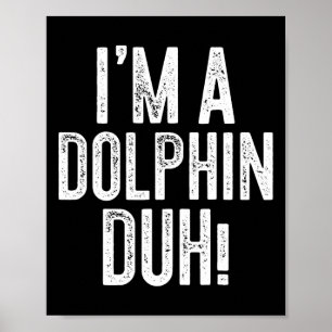 Ich bin ein Dolphin Duh! Dolphin-Kostüm Poster