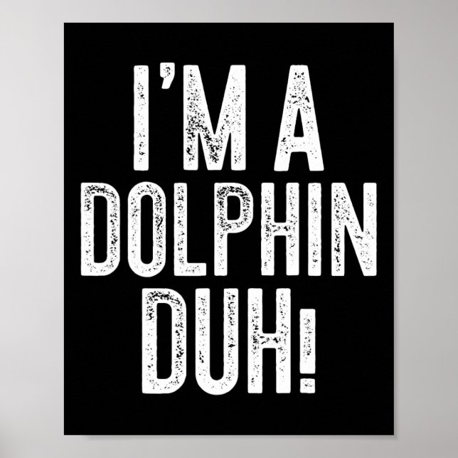 Ich bin ein Dolphin Duh! Dolphin-Kostüm Poster (Vorne)