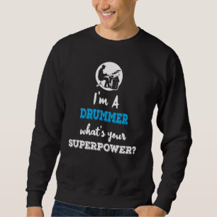 Ich bin ein Drummer, was deine Supermacht ist Sweatshirt