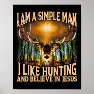 Ich bin ein einfacher Mann, den ich gerne jagen un Poster
