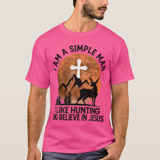 Ich bin ein einfacher Mann, den ich gerne jagen un T-Shirt