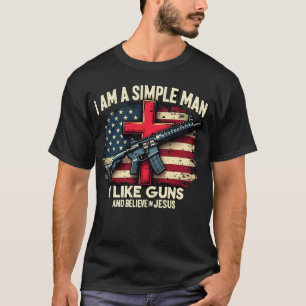 Ich bin ein einfacher Mann, ich mag Waffen und gla T-Shirt