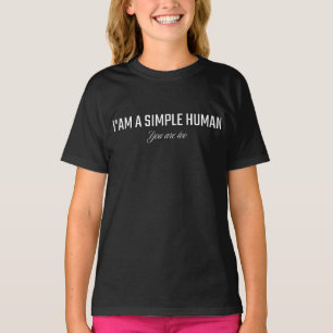 Ich bin ein einfacher Mensch, du auch T-Shirt