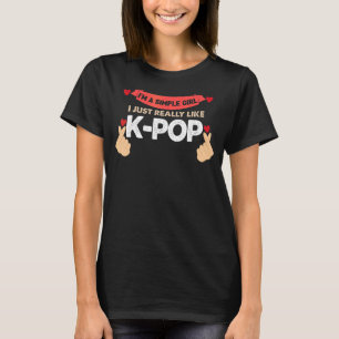 Ich bin ein einfaches Mädchen, das ich mag K-Pop-B T-Shirt