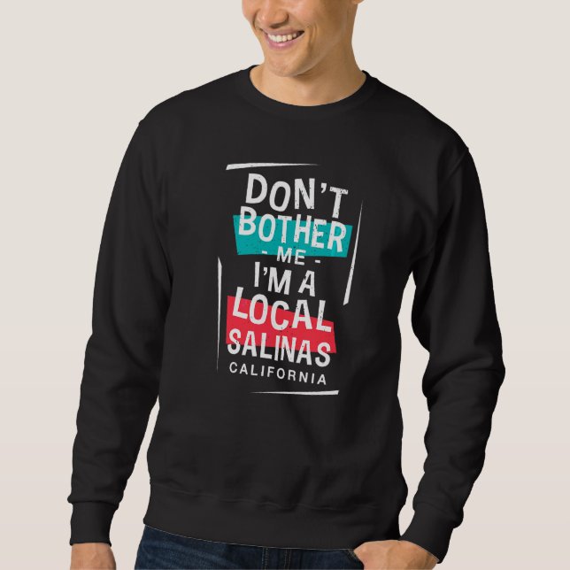 Ich bin ein einheimischer Salinas-Ausflug Sweatshirt (Vorderseite)