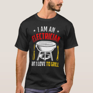 Ich bin ein Elektriker, aber ich Liebe zu grillen T-Shirt