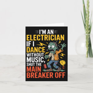 Ich bin ein Elektriker, wenn ich ohne Musik tanze Karte