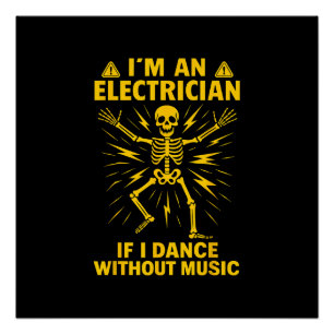 Ich bin ein Elektriker, wenn ich ohne Musik tanze Poster
