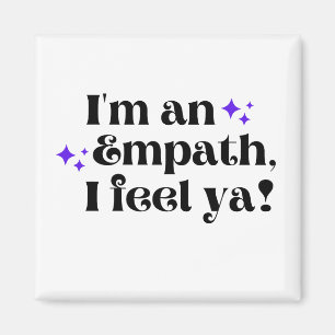 Ich bin ein Empath, das ich fühle, Ya Magnet