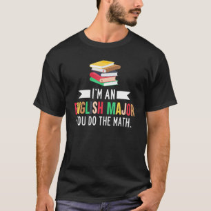 Ich bin ein englischer Major, den du mathematisier T-Shirt