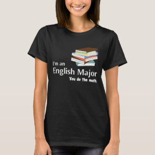 Ich bin ein englischer Major, den Sie den Mathe-T T-Shirt