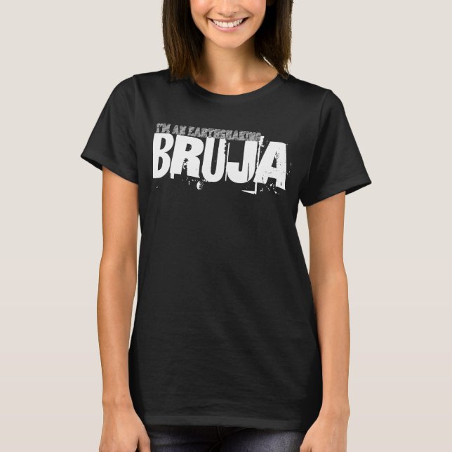 Ich bin ein erdschütternder Bruja T-Shirt (Vorderseite)
