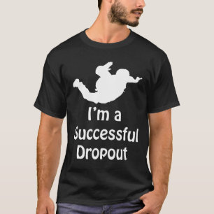 Ich bin ein erfolgreicher Abbrecher Lustiges Falls T-Shirt