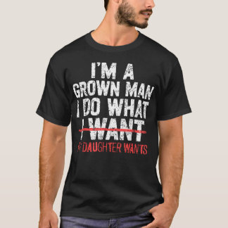 ICH BIN EIN Erwachsener Mann ICH TU WAS MEINE TOCH T-Shirt