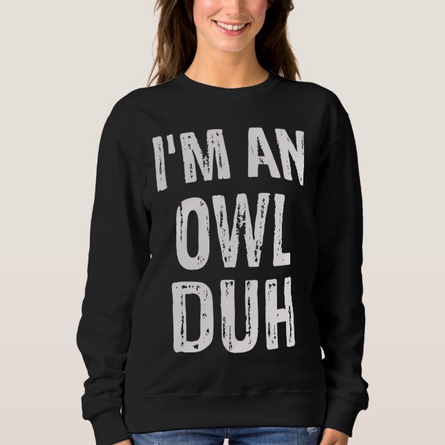 Ich bin ein Eulen-Duh-Halloween-Kostüm Sweatshirt (Vorderseite)