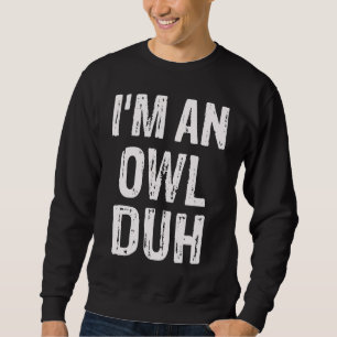 Ich bin ein Eulen-Duh-Halloween-Kostüm Sweatshirt