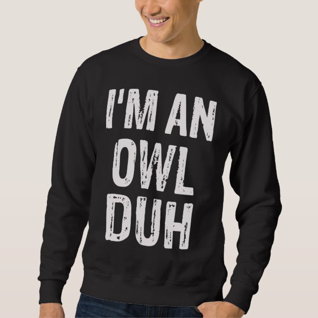 Ich bin ein Eulen-Duh-Halloween-Kostüm Sweatshirt (Vorderseite)