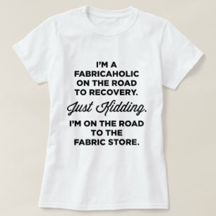 Ich bin ein Fabricaholic auf der Straße zum T-Shirt