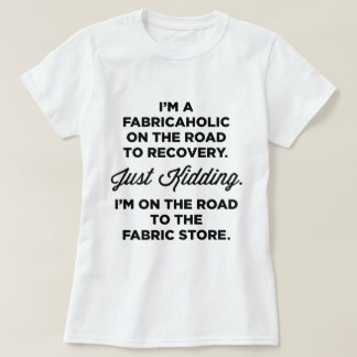 Ich bin ein Fabricaholic auf der Straße zum T-Shirt