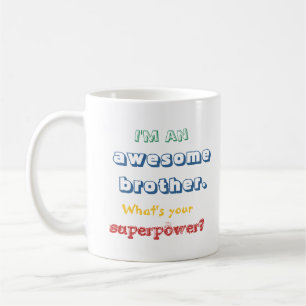 Ich bin ein fantastischer Bruder. Was ist Ihre Kaffeetasse