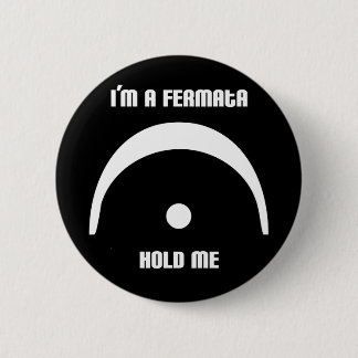 Ich bin ein Fermata, halte mich! Knopf Button