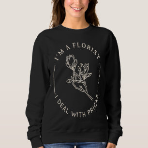Ich bin ein Florist, ich habe es mit Stacheln zu t Sweatshirt