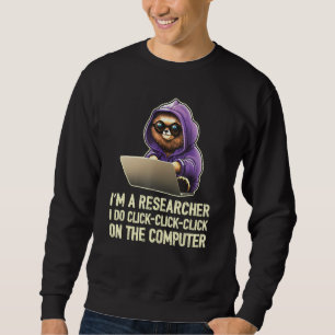 Ich bin ein Forscher. Ich klicke klicke klicke auf Sweatshirt