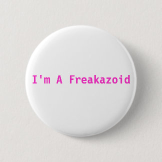 Ich bin ein Freakazoid rosa Knopf Button