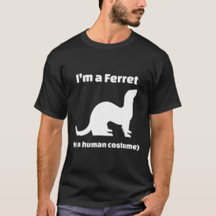 Ich bin ein Frettchen in einem menschlichen Kostüm T-Shirt