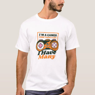 Ich bin ein Gamer, den ich kein Leben habe, ich ha T-Shirt