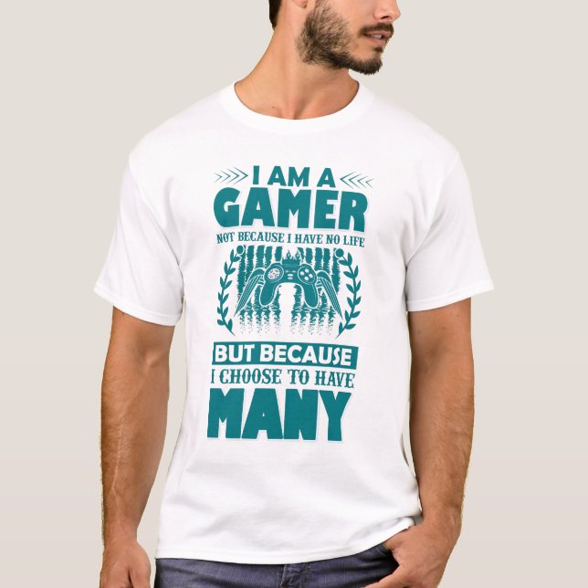 Ich bin ein Gamer nicht, weil ich kein Leben habe, T-Shirt (Vorderseite)
