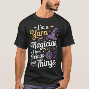 ICH BIN EIN Garnmagier, der aus Schnüren Dinge mac T-Shirt