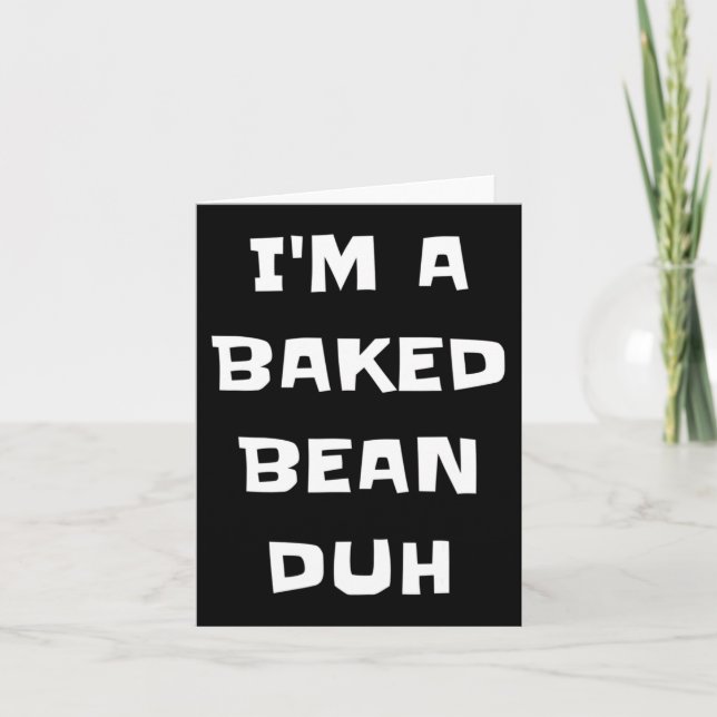 Ich bin ein gebackener Bean Duh Fun Lazy Easy Hall Karte (Vorderseite)